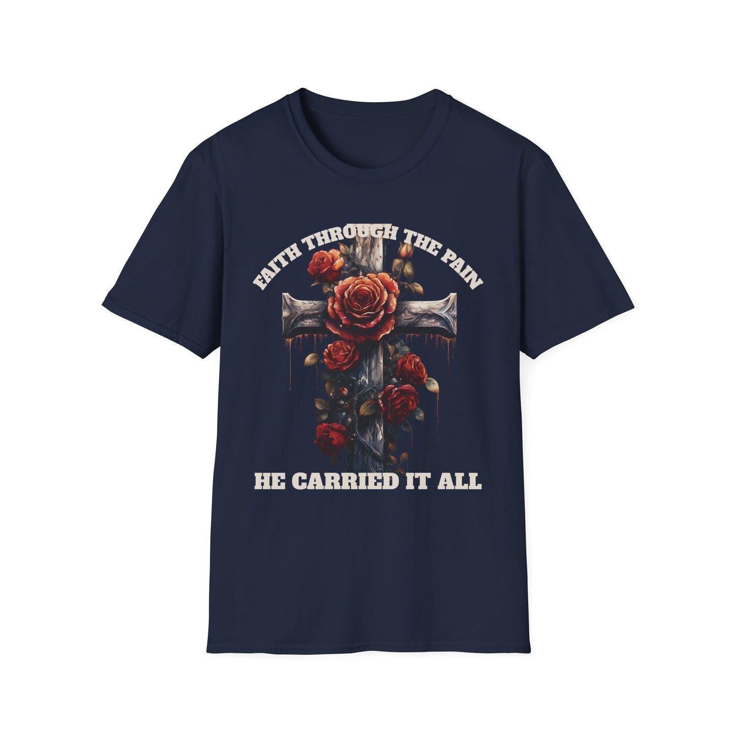 Faith Through the Pain cross with roses T-Shirt | He Carried It All