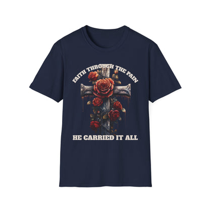 Faith Through the Pain cross with roses T-Shirt | He Carried It All