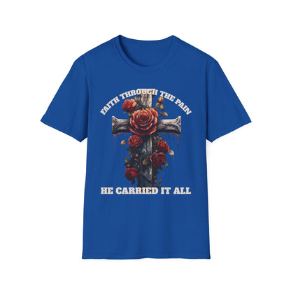 Faith Through the Pain cross with roses T-Shirt | He Carried It All