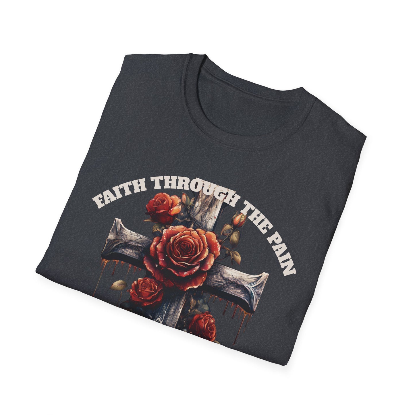Faith Through the Pain cross with roses T-Shirt | He Carried It All