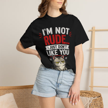 I'm Not Rude Cat T-Shirt — Funny Grumpy Cat Graphic Tee