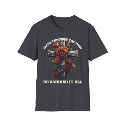 Faith Through the Pain cross with roses T-Shirt | He Carried It All