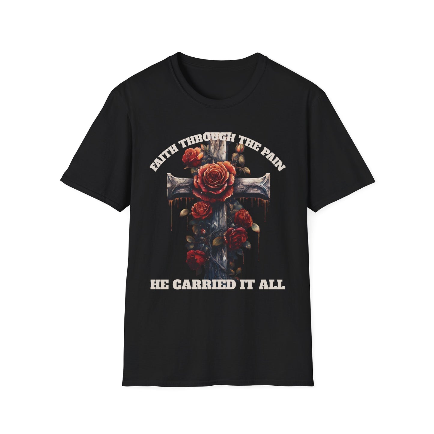 Faith Through the Pain cross with roses T-Shirt | He Carried It All