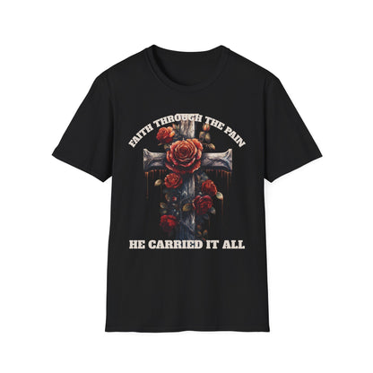 Faith Through the Pain cross with roses T-Shirt | He Carried It All