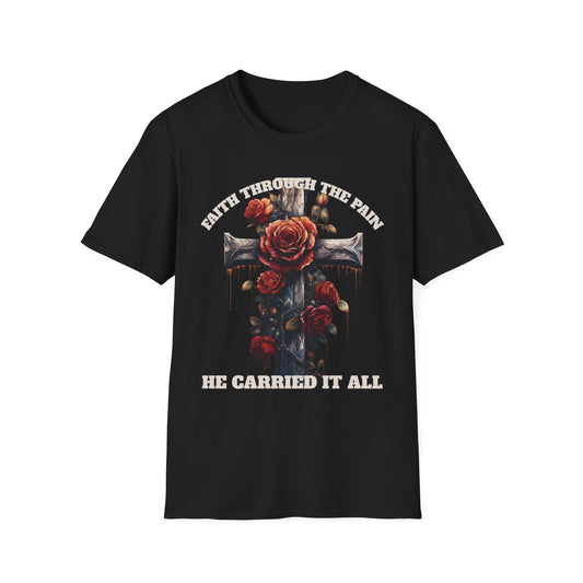 Faith Through the Pain cross with roses T-Shirt | He Carried It All